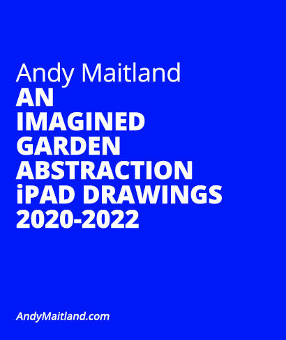 Andy Maitland, iPad Artist, 'An Imagined Garden abstraction iPad drawings 2020-2021'